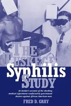 The Tuskegee Syphilis Study: An Insidersa Account of the Shocking Medical Experiment Conducted by Government Doctors Against African American Men, Paperback/Fred D. Gray