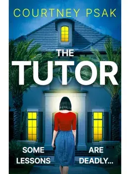 The Tutor. An utterly gripping psychological thriller with a heart stopping twist for 2025, Paperback/Courtney Psak