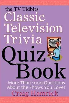 The TV Tidbits Classic Television Trivia Quiz Book, Paperback/Craig Hamrick