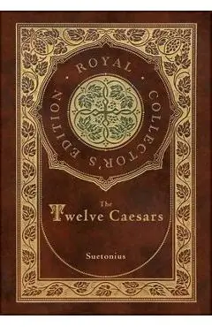 The Twelve Caesars (Royal Collector's Edition) (Annotated) (Case Laminate Hardcover with Jacket) - Suetonius