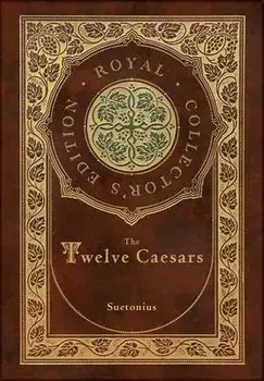 The Twelve Caesars (Royal Collector's Edition) (Annotated) (Case Laminate Hardcover with Jacket), Hardcover/Suetonius