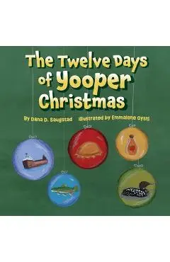 The Twelve Days of Yooper Christmas - Dana D. Saugstad