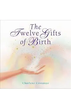 The Twelve Gifts of Birth - Charlene Costanzo