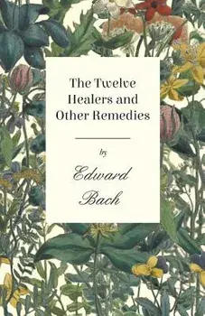 The Twelve Healers and Other Remedies, Paperback/Edward Bach