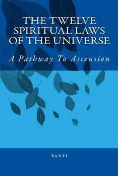 The Twelve Spiritual Laws of the Universe: A Pathway to Ascension, Paperback/Santi