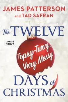 The Twelve Topsy-Turvy, Very Messy Days of Christmas: The New Holiday Classic People Will Be Reading for Generations, Paperback/James Patterson