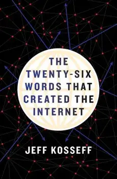 The Twenty-Six Words That Created the Internet, Hardcover/Jeff Kosseff