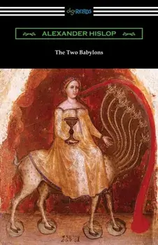 The Two Babylons, Paperback/Alexander Hislop