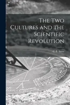 The Two Cultures and the Scientific Revolution, Paperback/C. P. (Charles Percy) 1905-1980 Snow
