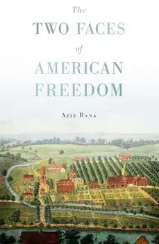 The Two Faces of American Freedom, Paperback/Aziz Rana