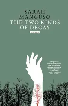 The Two Kinds of Decay, Paperback/Sarah Manguso