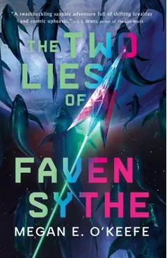 The Two Lies of Faven Sythe - Megan E. O'keefe