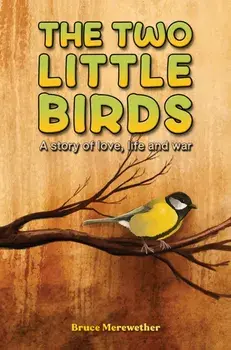 The Two Little Birds. A story of love, life and war, Paperback/Bruce Merewether