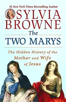 The Two Marys: The Hidden History of the Mother and Wife of Jesus, Paperback/Sylvia Browne
