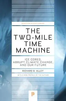 The Two-Mile Time Machine: Ice Cores, Abrupt Climate Change, and Our Future, Paperback/Richard B. Alley