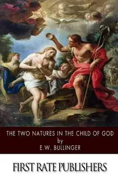 The Two Natures in the Child of God, Paperback/E. W. Bullinger