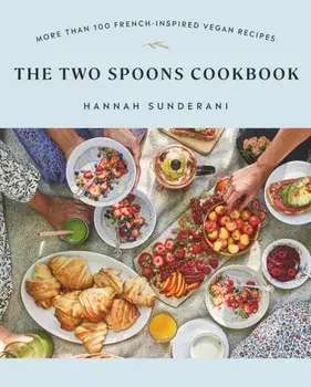 The Two Spoons Cookbook. More Than 100 French-Inspired Vegan Recipes, Paperback/Hannah Sunderani
