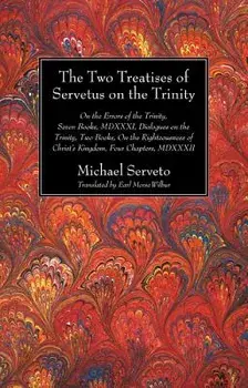 The Two Treatises of Servetus on the Trinity, Paperback/Michael Serveto