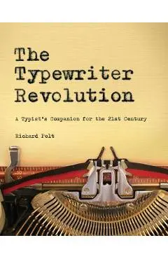 The Typewriter Revolution: A Typist's Companion for the 21st Century - Richard Polt