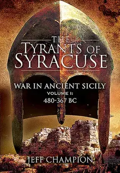 The Tyrants of Syracuse: Volume I: 480-367 BC, Paperback/Jeff Champion