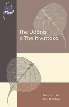 The Udana & The Itivuttaka: Inspired Utterances of the Buddha & The Buddha's Sayings, Paperback/John Ireland