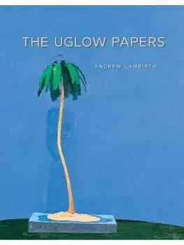The Uglow Papers, Hardback/Andrew Lambirth