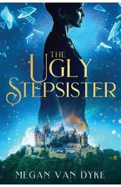 The Ugly Stepsister - Megan Van Dyke