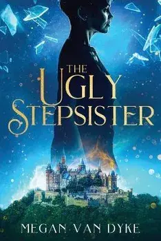 The Ugly Stepsister, Paperback/Megan Van Dyke
