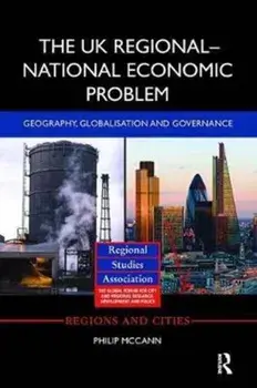 The UK Regional-National Economic Problem. Geography, globalisation and governance, Paperback/***