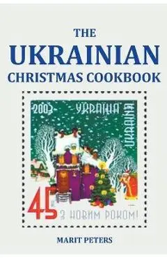 The Ukrainian Christmas Cookbook - Marit Peters