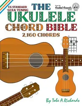 The Ukulele Chord Bible: GCEA Standard C6 Tuning, Paperback/Tobe a. Richards