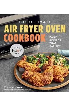The Ultimate Air Fryer Oven Cookbook: Easy Recipes That Satisfy - Coco Morante