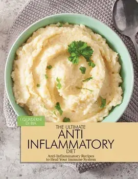 The Ultimate Anti Inflammatory Diet: Anti-Inflammatory Recipes to Heal Your Immune System, Paperback/***