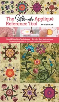 The Ultimate Applique Reference Tool, Paperback/Annie Smith