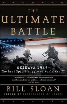The Ultimate Battle: Okinawa 1945: The Last Epic Struggle of World War II, Paperback/Bill Sloan