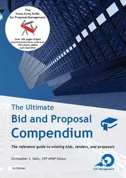 The Ultimate Bid and Proposal Compendium: The reference guide to winning bids, tenders and proposals., Paperback/Christopher S. Kalin