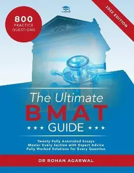 The Ultimate BMAT Guide. Fully Worked Solutions to over 800 BMAT practice questions, alongside Time Saving Techniques, Score Boosting Strategies, and 12 Annotated Essays, Paperback/Rohan Agarwal