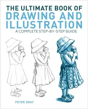 The Ultimate Book of Drawing and Illustration. A Complete Step-by-Step Guide, Paperback/Peter Gray