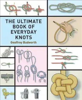 The Ultimate Book of Everyday Knots, Paperback/Geoffrey Budworth