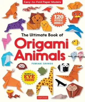 The Ultimate Book of Origami Animals: Easy-To-Fold Paper Animals [includes 120 Models; Eye Stickers], Paperback/Fumiaki Shingu
