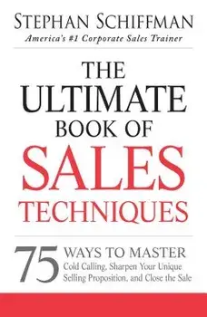 The Ultimate Book of Sales Techniques: 75 Ways to Master Cold Calling, Sharpen Your Unique Selling Proposition, and Close the Sale, Paperback/Stephan Schiffman