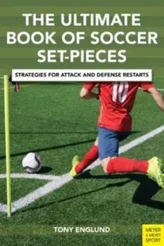 The Ultimate Book of Soccer Set-Pieces. Strategies for Attack and Defense Restarts, Paperback/Tony Englund