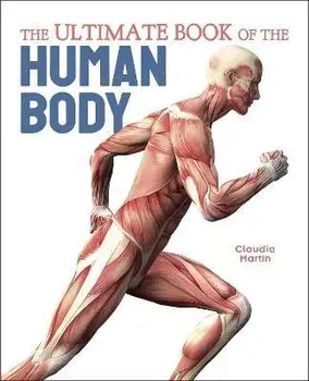 The Ultimate Book of the Human Body, Hardback/Claudia Martin