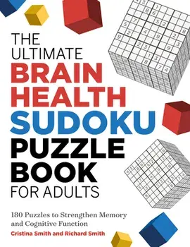 The Ultimate Brain Health Sudoku Puzzle Book for Adults: 180 Puzzles to Strengthen Memory and Cognitive Function/Cristina Smith
