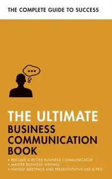The Ultimate Business Communication Book. Communicate Better at Work, Master Business Writing, Perfect your Presentations, Paperback/Di McLanachan