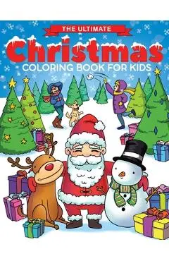 The Ultimate Christmas Coloring Book for Kids: Fun Children's Christmas Gift or Present for Toddlers & Kids - 50 Beautiful Pages to Color with Santa C - Feel Happy Books