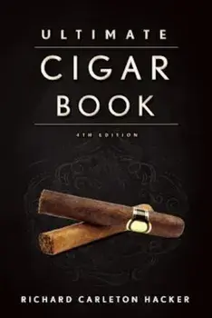 The Ultimate Cigar Book: 4th Edition, Hardcover/Richard Carleton Hacker
