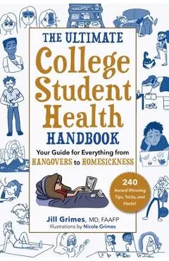 The Ultimate College Student Health Handbook: Your Guide for Everything from Hangovers to Homesickness - Jill Grimes