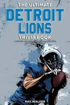 The Ultimate Detroit Lions Trivia Book: A Collection of Amazing Trivia Quizzes and Fun Facts for Die-Hard Lions Fans!, Paperback/Ray Walker