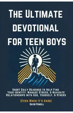 The Ultimate Devotional for Teen Boys: Short Daily Readings to Help Find Your Identity, Manage Stress, & Navigate Relationships with God, Yourself, & - David Powell